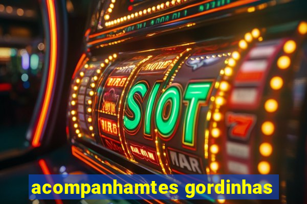 acompanhamtes gordinhas